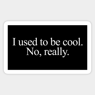 I used to be cool. No, really. Sticker